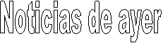 Noticias de ayer